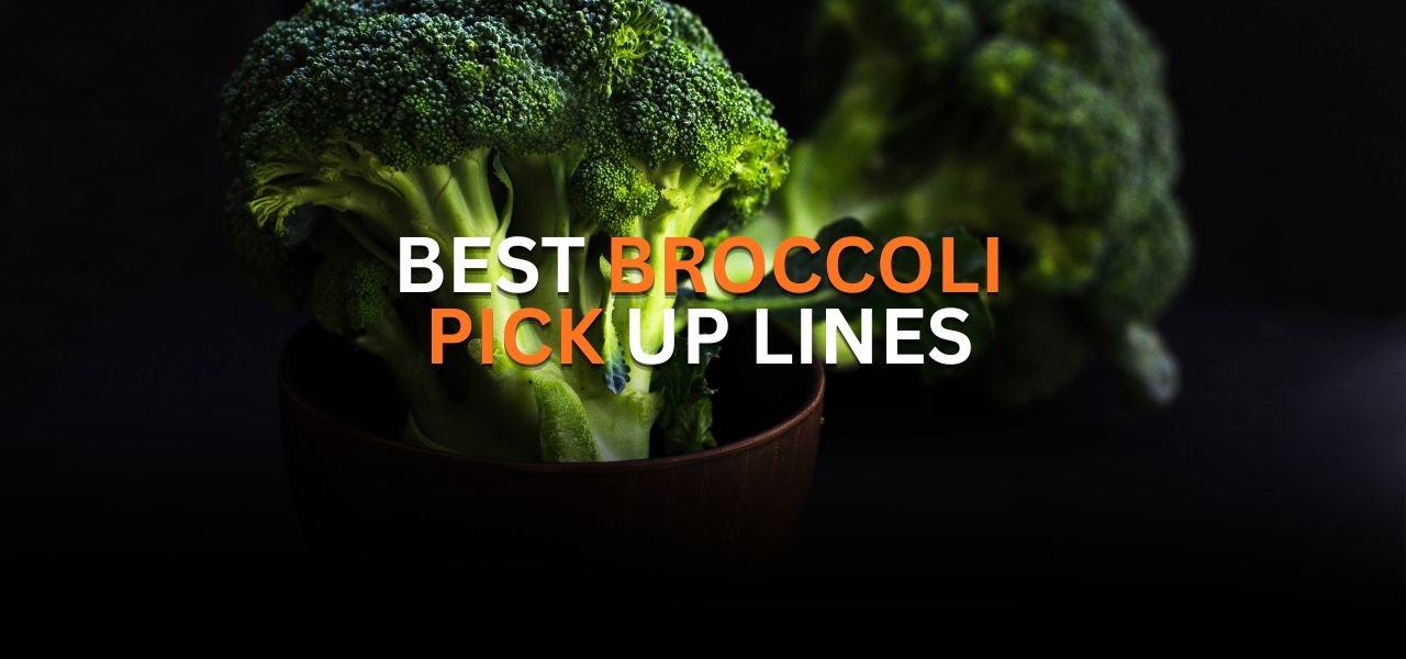 Broccoli pick up lines