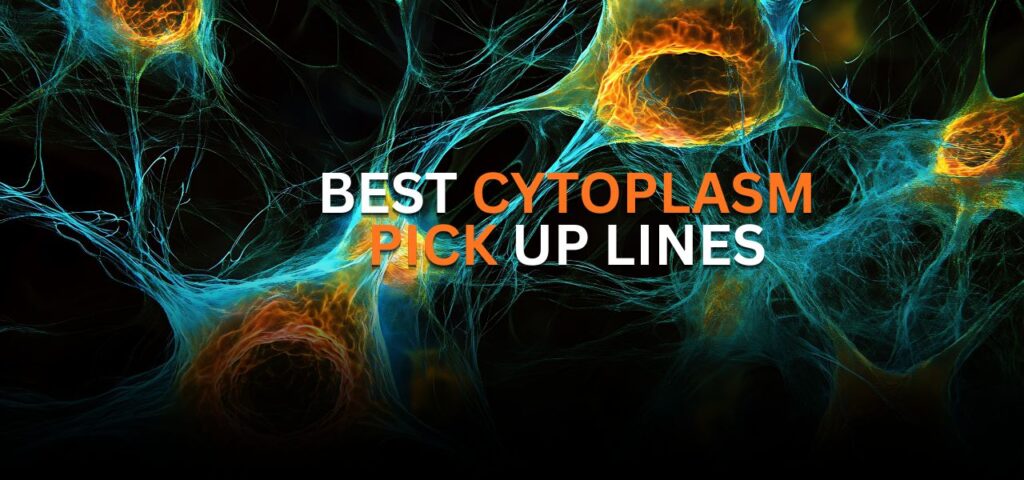 cytoplasm pick up lines